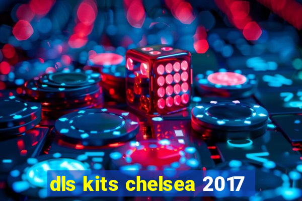 dls kits chelsea 2017